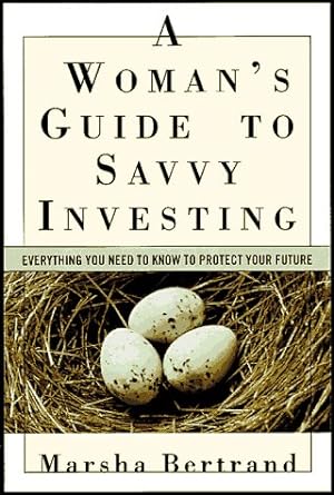 a woman s guide to savvy investing everything you need to know to protect your future 1st edition marsha