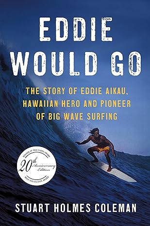 eddie would go the story of eddie aikau hawaiian hero and pioneer of big wave surfing 1st edition stuart