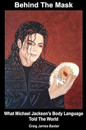 behind the mask what michael jacksons body language told the world 1st edition craig james baxter 1480289205,