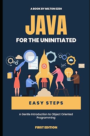 java for the uninitiated a gentle introduction to object oriented programming 1st edition mr milton chikere