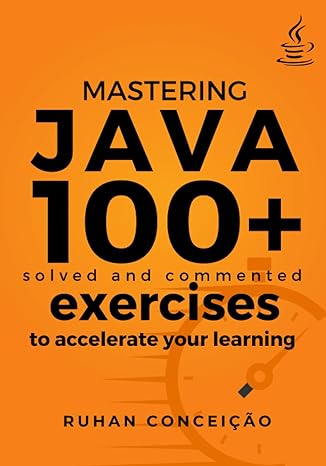 mastering java 100+ solved and commented exercises to accelerate your learning 1st edition ruhan conceicao
