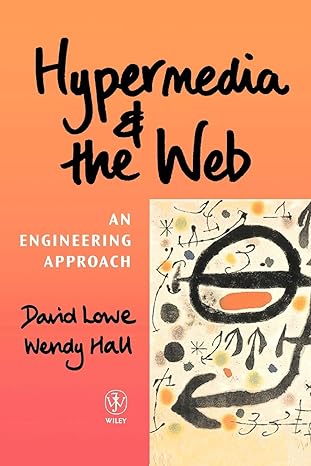 hypermedia and the web an engineering approach 1st edition david lowe ,wendy hall 0471983128, 978-0471983125