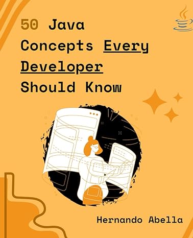 50 java concepts every developer should know 1st edition hernando abella ,aluna publishing house b0cpq9fm41,