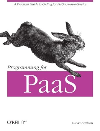 programming for paas a practical guide to coding for platform as a service 1st edition lucas carlson