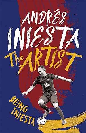 the artist being iniesta 1st edition andres iniesta 147223233x, 978-1472232335