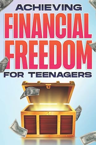 achieving financial freedom for teenagers financial freedom at any age #8 1st edition d.k. hawkins