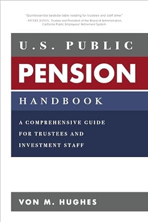 u s public pension handbook a comprehensive guide for trustees and investment staff 1st edition von hughes
