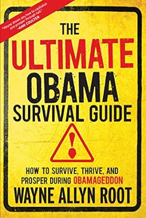 the ultimate obama survival guide how to survive thrive and prosper during obamageddon 1st edition wayne