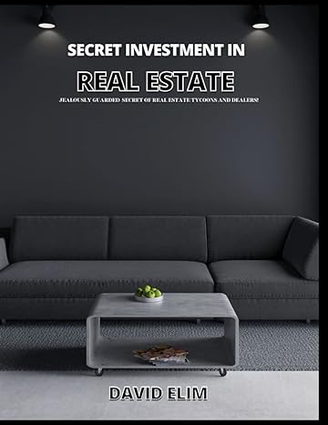 secret investment in real estate jealously guarded secret of real estate tycoons and dealers 1st edition