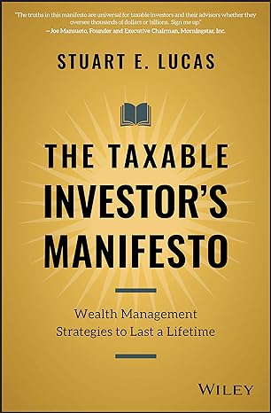 the taxable investor s manifesto wealth management strategies to last a lifetime 1st edition stuart e. lucas