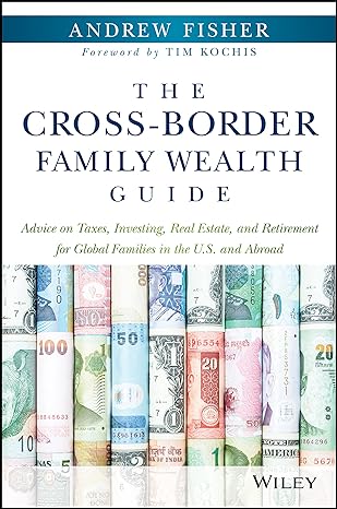 the cross border family wealth guide advice on taxes investing real estate and retirement for global families