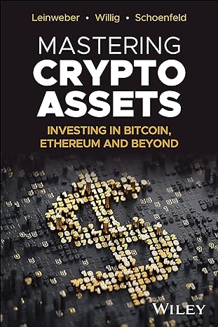 mastering crypto assets investing in bitcoin ethereum and beyond 1st edition martin leinweber ,jorg willig