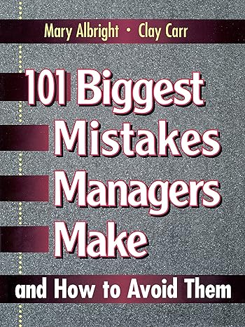 101 biggest mistakes managers make and how to avoid them 1st edition mary albright ,clay carr 0132341700,