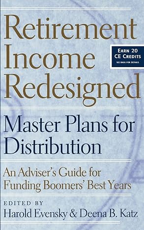 retirement income redesigned master plans for distribution an adviser s guide for funding boomers best years