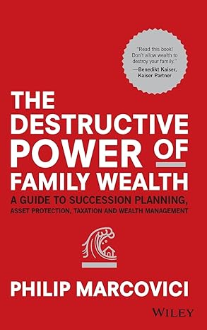 the destructive power of family wealth a guide to succession planning asset protection taxation and wealth