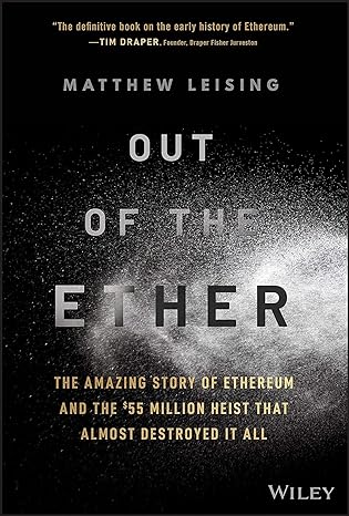 out of the ether the amazing story of ethereum and the $55 million heist that almost destroyed it all 1st