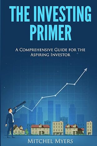 the investing primer a comprehensive guide for the aspiring investor 1st edition mitchel myers 1973557177,