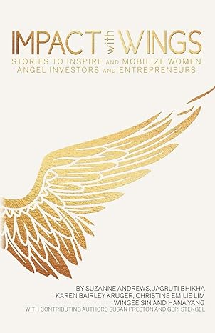impact with wings stories to inspire and mobilize women angel investors and entrepreneurs 1st edition suzanne