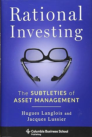 rational investing the subtleties of asset management 1st edition hugues langlois ph.d. ,jacques lussier