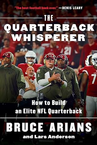 the quarterback whisperer how to build an elite nfl quarterback 1st edition bruce arians ,lars anderson
