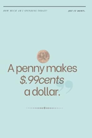 a penny makes 99 cents a dollar daily finance and money tracker 1st edition leontyne anglin 979-8410501576