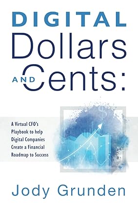 digital dollars and cents a virtual cfo s playbook to help digital companies create a financial roadmap to