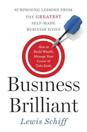 business brilliant surprising lessons from the greatest self made business icons 37334 edition lewis schiff
