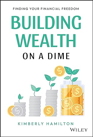 building wealth on a dime finding your financial freedom 1st edition kimberly hamilton 111990000x,