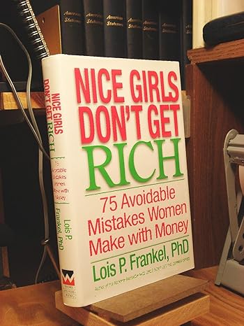 nice girls don t get rich 75 avoidable mistakes women make with money 1st edition lois p. frankel 044657709x,