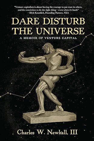 dare disturb the universe a memoir of venture capital 1st edition charles newhall iii 1646634330,