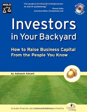 investors in your backyard how to raise business capital from the people you know 1st edition asheesh advani