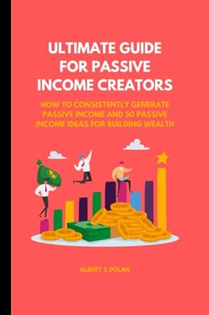 ultimate guide for passive income creators how to consistently generate passive income and 50 passive income