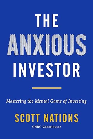 the anxious investor mastering the mental game of investing 1st edition scott nations 0063067609,