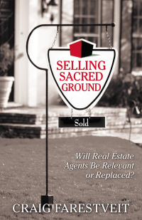 selling sacred ground will real estate agents be relevant or replaced 1st edition craig farestveit