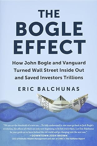 the bogle effect how john bogle and vanguard turned wall street inside out and saved investors trillions 1st