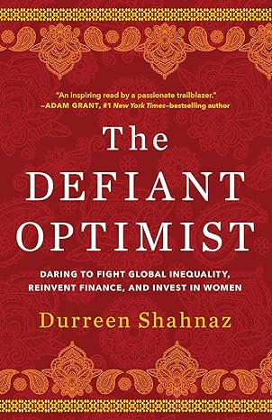 the defiant optimist daring to fight global inequality reinvent finance and invest in women 1st edition