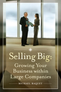 selling big growing your business within large companies 1st edition michael raquet 0313380015, 9780313380013
