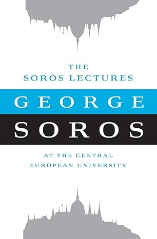 the soros lectures at the central european university 1st edition george soros 1586489445, 978-1586489441