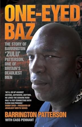one eyed baz the story of barrington zulu patterson one of britains deadliest men 1st edition barrington