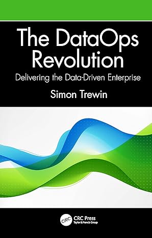 the dataops revolution delivering the data driven enterprise 1st edition simon trewin 1032062967,