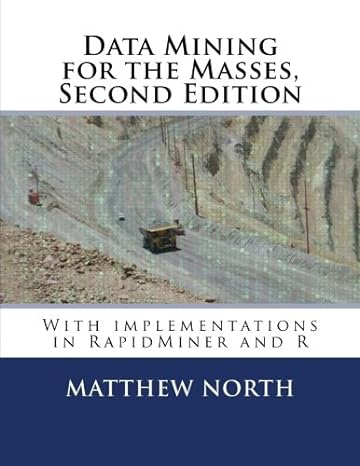 data mining for the masses with implementations in rapidminer and r 2nd edition matthew north 1523321431,