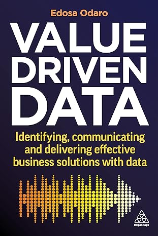 value driven data identifying communicating and delivering effective business solutions with data 1st edition