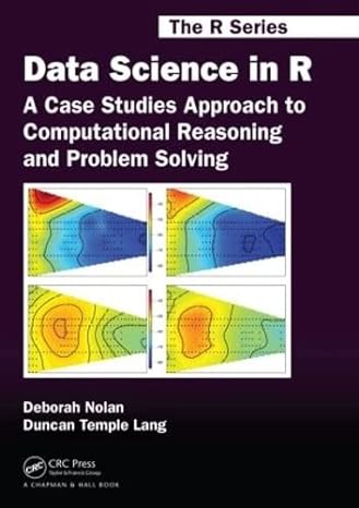 Data Science In R A Case Studies Approach To Computational Reasoning And Problem Solving