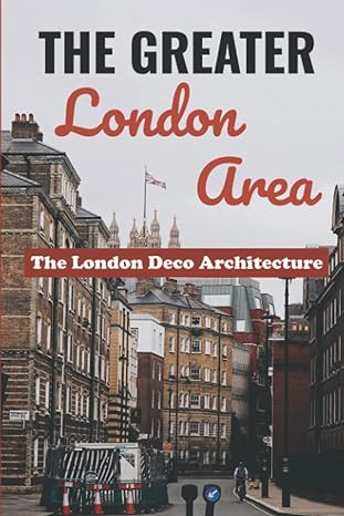 the greater london area the london deco architecture 1st edition charlette tompsett 979-8836127572