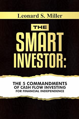 the smart investor the 5 commandments of cash flow investing for financial independence 1st edition leonard