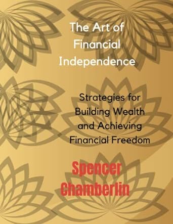 art of financial independence strategies for building wealth and achieving financial freedom 1st edition