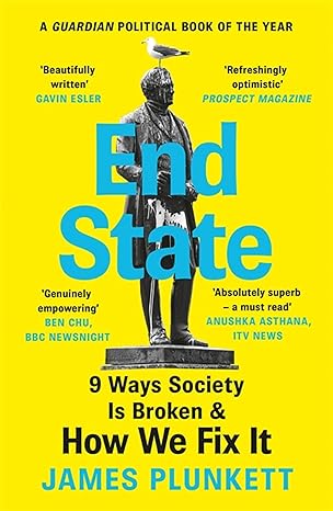 end state 9 ways society is broken and how we can fix it 1st edition james plunkett 1398702196, 978-1398702196