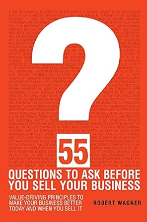 55 questions to ask before you sell your business 1st edition robert wagner 1736393618, 978-1736393611