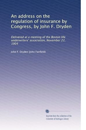 an address on the regulation of insurance by congress by john f dryden delivered at a meeting of the boston