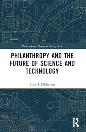 philanthropy and the future of science and technology 1st edition evan s. michelson 0367498839, 978-0367498832